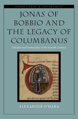 Jonas of Bobbio and the Legacy of Columbanus Sanctity and Community in the Seve [Hardcover]