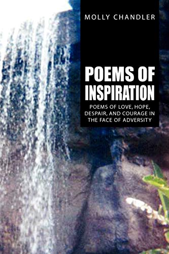 Poems of Inspiration  Poems of Love, Hope, Despair, and Courage in the Face of  [Paperback]