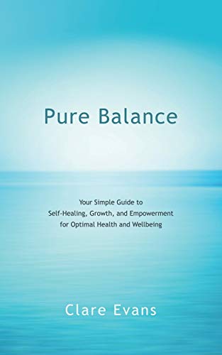 Pure Balance Your Simple Guide To Self-Healing, Groth, And Empoerment For Opt [Paperback]