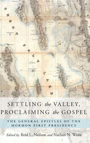 Settling the Valley, Proclaiming the Gospel The General Epistles of the Mormon  [Hardcover]