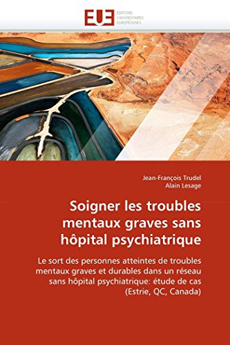 Soigner Les Troubles Mentaux Graves Sans Hpital Psychiatrique Le Sort Des Pers [Paperback]