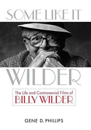 Some Like It Wilder The Life And Controversial Films Of Billy Wilder (screen Cl [Hardcover]