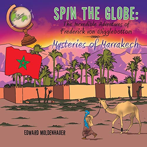 Spin The Globe The Incredible Adventures Of Frederick Von Wigglebottom Mysteri [Paperback]