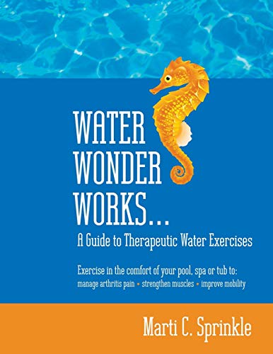 Water Wonder Works A Guide To Therapeutic Water Exercises To Manage Arthritis P [Paperback]