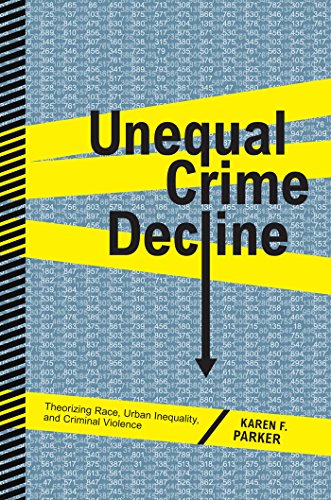 Unequal Crime Decline Theorizing Race, Urban Inequality, and Criminal Violence [Hardcover]