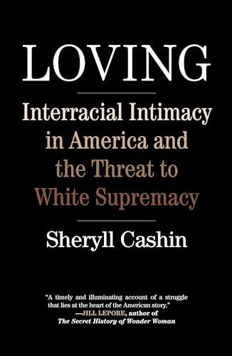 Loving: Interracial Intimacy in America and the Threat to White Supremacy [Paperback]