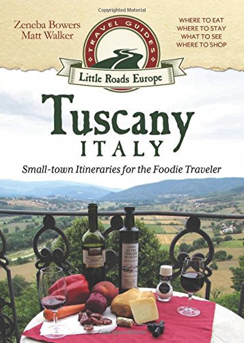 Tuscany, Italy Small-Ton Itineraries For The Foodie Traveler [Paperback]