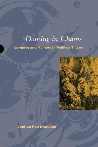 Dancing in Chains Narrative and Memory in Political Theory [Paperback]