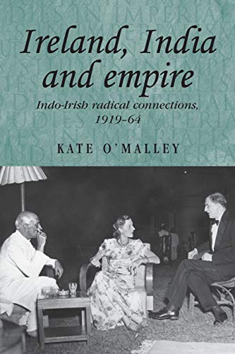 Ireland, India and empire IndoIrish radical connections, 191964 [Paperback]