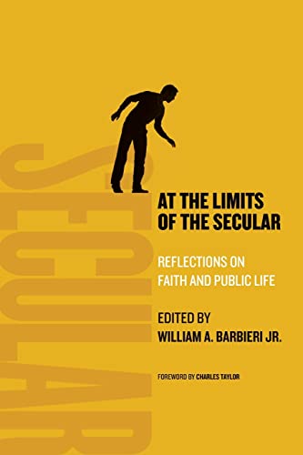 At The Limits Of The Secular Reflections On Faith And Public Life [Paperback]