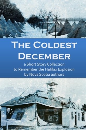 Coldest December  A Short Story Collection to Remember the Halifax Explosion [Paperback]