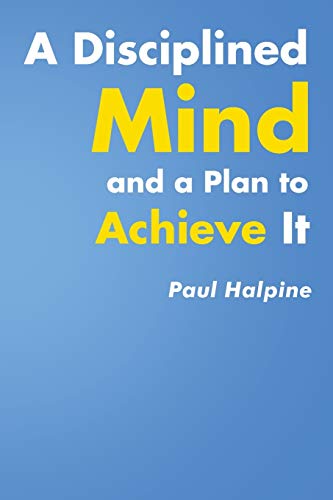 Disciplined Mind and a Plan to Achieve It [Paperback]