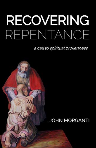 Recovering Repentance  A Call to Spiritual Brokenness [Paperback]