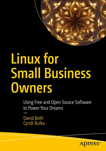 Linux for Small Business Owners: Using Free and Open Source Software to Power Yo [Paperback]