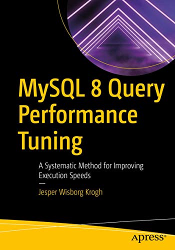 MySQL 8 Query Performance Tuning A Systematic Method for Improving Execution Sp [Paperback]