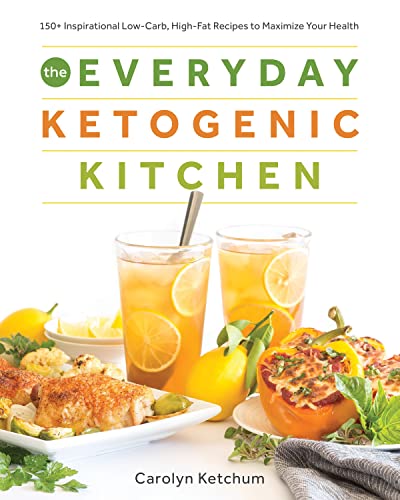 The Everyday Ketogenic Kitchen: 150+ Inspirational Low-Carb, High-Fat Recipes to [Paperback]