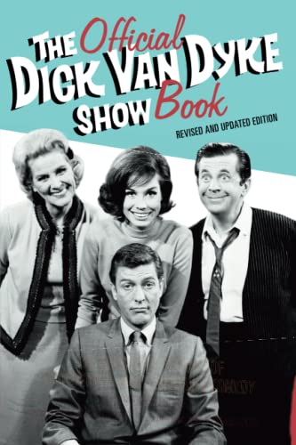 The Official Dick Van Dyke Show Book: The Definitive History of Television's [Paperback]