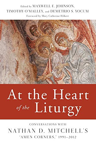 At The Heart Of The Liturgy Conversations With Nathan D. Mitchell's  amen Corne [Paperback]