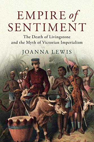 Empire of Sentiment The Death of Livingstone and the Myth of Victorian Imperial [Paperback]