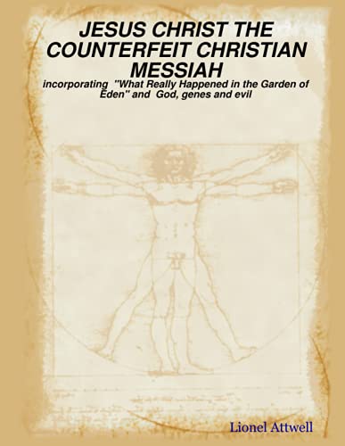 Jesus Christ The Counterfeit Christian Messiah - Incorporating  hat Really Happ [Paperback]