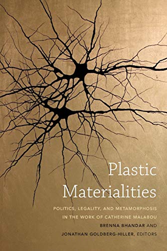 Plastic Materialities Politics, Legality, And Metamorphosis In The Work Of Cath [Paperback]