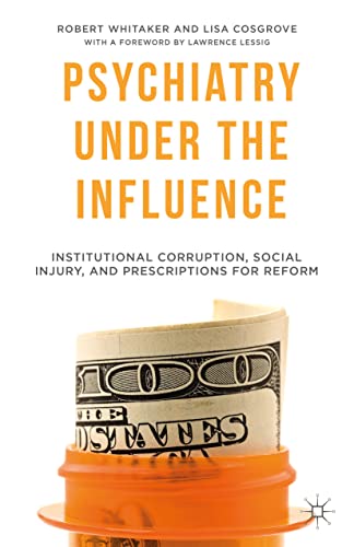 Psychiatry Under the Influence: Institutional Corruption, Social Injury, and Pre [Hardcover]