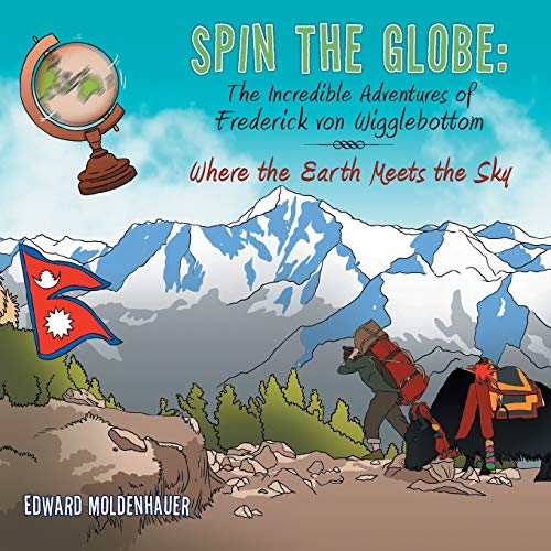 Spin The Globe The Incredible Adventures Of Frederick Von Wigglebottom Where T [Paperback]