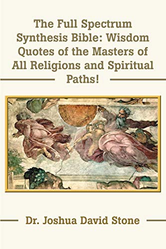 The Full Spectrum Synthesis Bible Wisdom Quotes Of The Masters Of All Religions [Paperback]