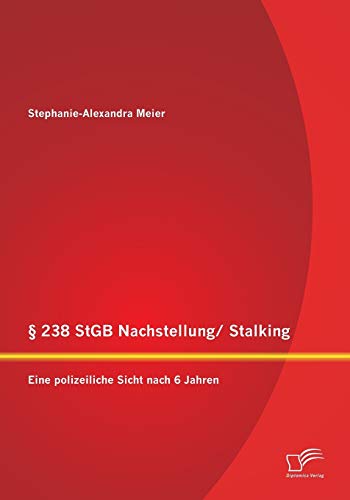 238 Stgb Nachstellung/ Stalking Eine Polizeiliche Sicht Nach 6 Jahren (german [Paperback]