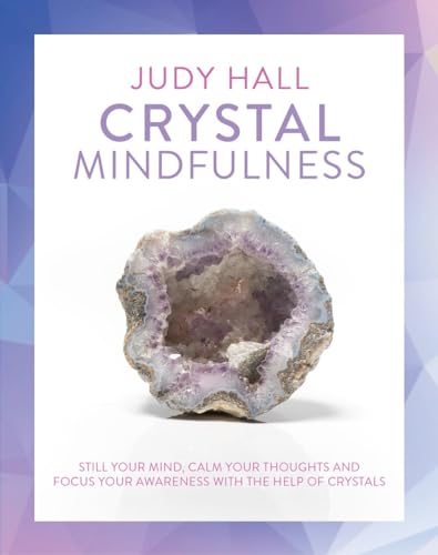 Crystal Mindfulness: Still Your Mind, Calm Your Thoughts and Focus Your Awarenes [Paperback]