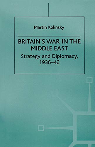 Britains War in the Middle East: Strategy and Diplomacy, 193642 [Paperback]