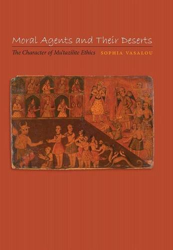 Moral Agents and Their Deserts The Character of Mu'tazilite Ethics [Hardcover]