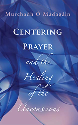 Centering Prayer and the Healing of the Unconscious [Paperback]