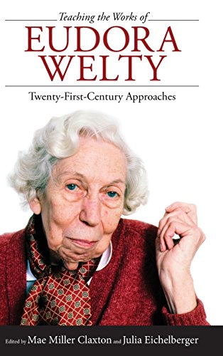 Teaching The Works Of Eudora Welty Tenty-First-Century Approaches [Hardcover]