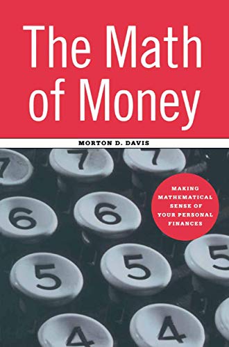 The Math of Money: Making Mathematical Sense of Your Personal Finances [Hardcover]