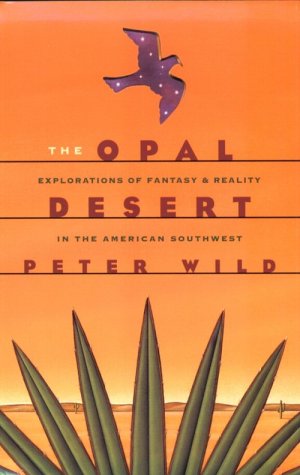 The Opal Desert Explorations Of Fantasy And Reality In The American Southest [Paperback]