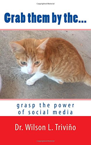 Grab Them By The... Grasp The Poer Of Social Media [Paperback]