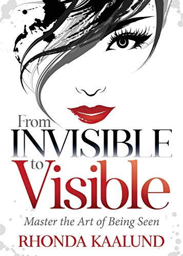 From Invisible to Visible Master the Art of Being Seen [Paperback]