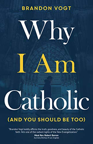 Why I Am Catholic (and You Should Be Too) [Paperback]