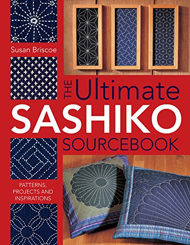 Ultimate Sashiko Sourcebook Patterns, Projects and Inspirations [Paperback]