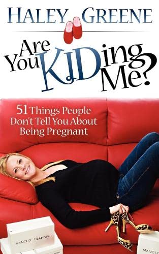 Are You KIDding Me 51 Things People Don't Tell You About Being Pregnant [Paperback]