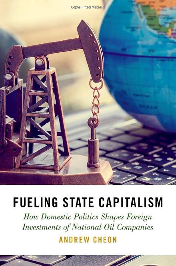 Fueling State Capitalism: How Domestic Politics Shapes Foreign Investments of Na [Hardcover]