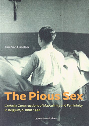 The Pious Sex: Catholic Constructions Of Masculinity And Femininity In Belgium,  [Paperback]