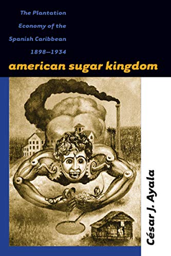 American Sugar Kingdom The Plantation Economy of the Spanish Caribbean, 1898-19 [Paperback]