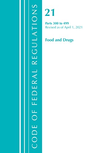 Code of Federal Regulations, Title 21 Food and Drugs 300-499, Revised as of Apri [Paperback]