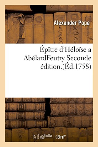 Epitre D'heloise A Abelard . Traduite De M. Pope, Et Mise En Vers Seconde Editio [Paperback]