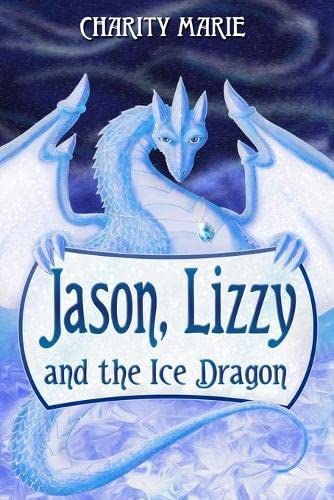 Jason, Lizzy, And The Ice Dragon Book 1 (jason & Lizzy's Legendary Adventures)  [Paperback]