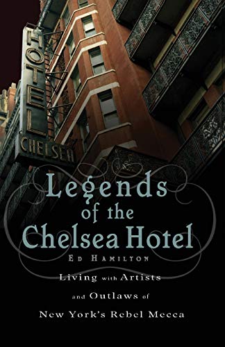 Legends of the Chelsea Hotel Living ith Artists and Outlas in Ne York&39s  [Paperback]