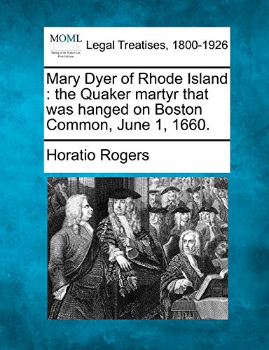 Mary Dyer of Rhode Island  the Quaker martyr that as hanged on Boston Common,  [Paperback]