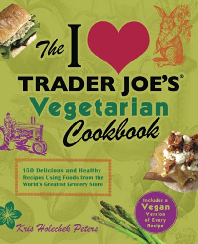 The I Love Trader Joe&39s Vegetarian Cookbook 150 Delicious and Healthy Recip [Paperback]